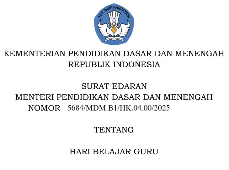 Gambar logo Kementerian Pendidikan dengan teks "TUT WURI HANDAYANI" di bagian atas, diikuti tulisan "KEMENTERIAN PENDIDIKAN DASAR DAN MENENGAH REPUBLIK INDONESIA". Di bawahnya terdapat judul dokumen: "SURAT EDARAN MENTERI PENDIDIKAN DASAR DAN MENENGAH NOMOR 5684/MDM.B1/HK.04.00/2025 TENTANG HARI BELAJAR GURU".