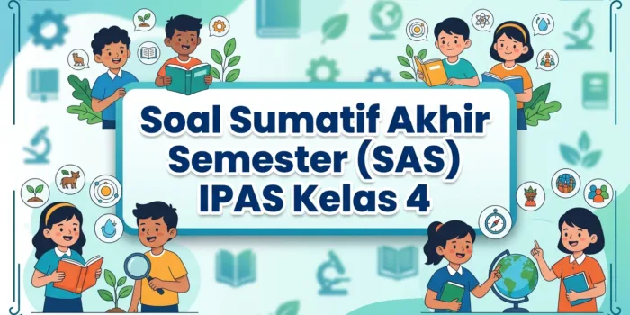Soal Sumatif Akhir Semester (SAS) IPAS Kelas 4