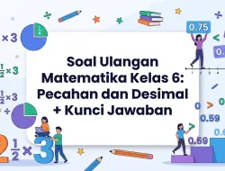 Soal Matematika Kelas 6: Pecahan dan Desimal + Kunci Jawaban